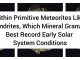 Within Primitive Meteorites Like Chondrites, Which Mineral Granules Best Record Early Solar System Conditions